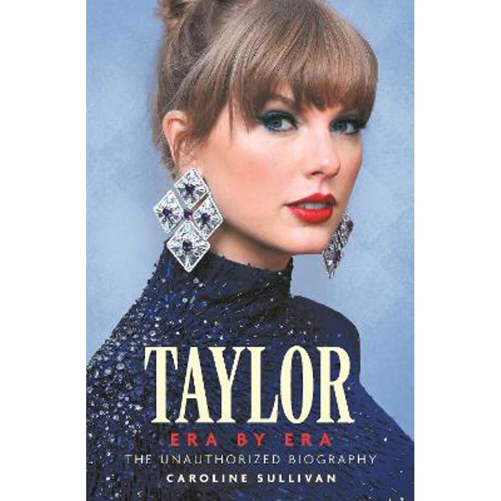 Taylor Swift: Era by Era: The Unauthorized Biography (Hardback) - Caroline Sullivan